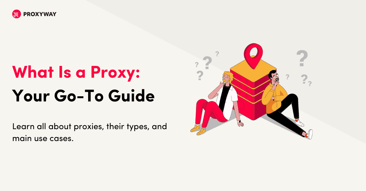 What is a Proxy Server? - A Comprehensive Guide