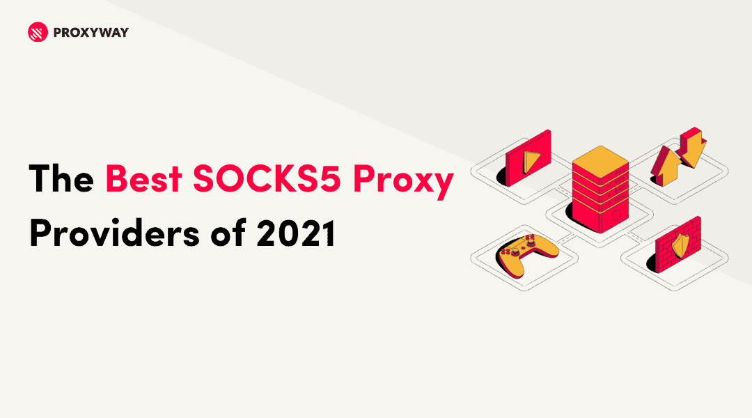 The Best Socks5 Proxies 6 Top Providers For 2021 Proxyway