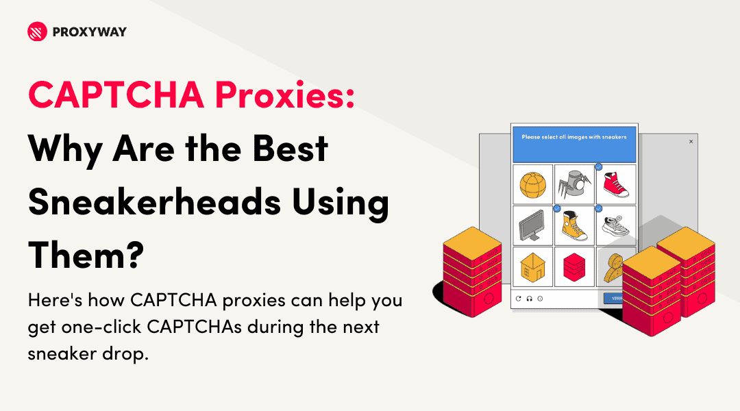 CAPTCHA Proxies: Why Are the Best Sneakerheads Using Them? - Proxyway