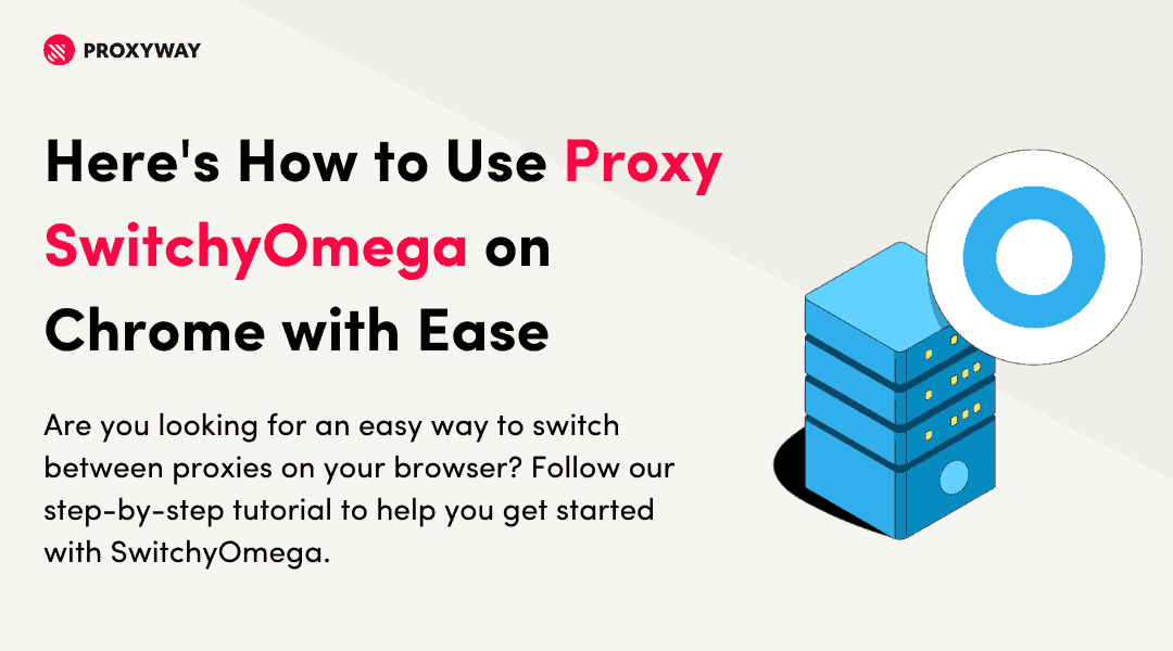 Here s How to Use Proxy SwitchyOmega on Chrome with Ease Proxyway