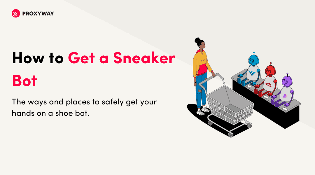 How to Get a Sneaker Bot in 2023: You Need to Know - Proxyway