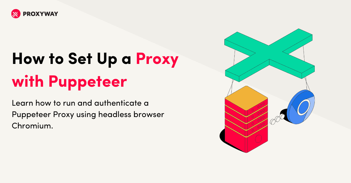 How to Set Up a Proxy with Puppeteer: In-depth Guide - Proxyway
